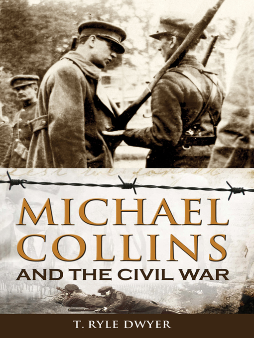 Title details for Michael Collins and the the Civil War by Ryle T Dwyer - Available